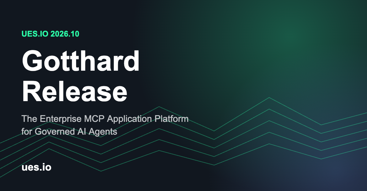 ues.io launches the Gotthard Release: The Enterprise MCP Application Platform for Governed AI Agents